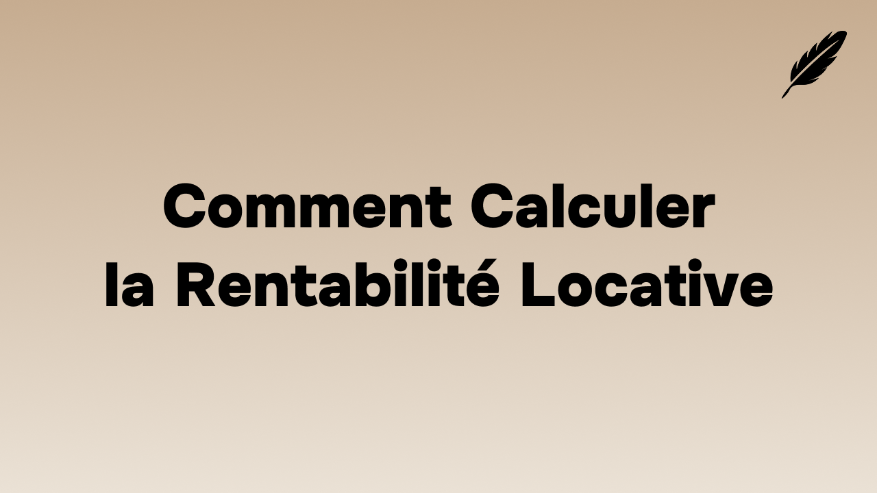 Comment Calculer la Rentabilité Locative