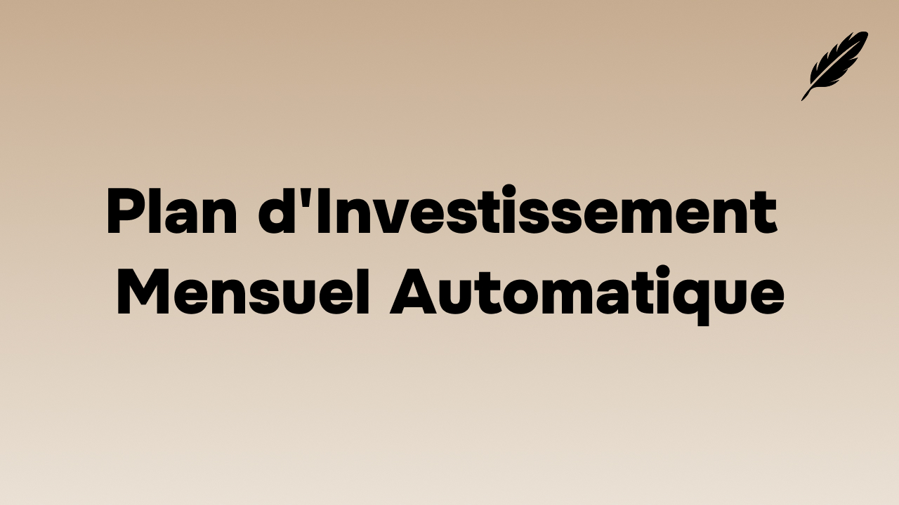 Plan d'Investissement Mensuel Automatique